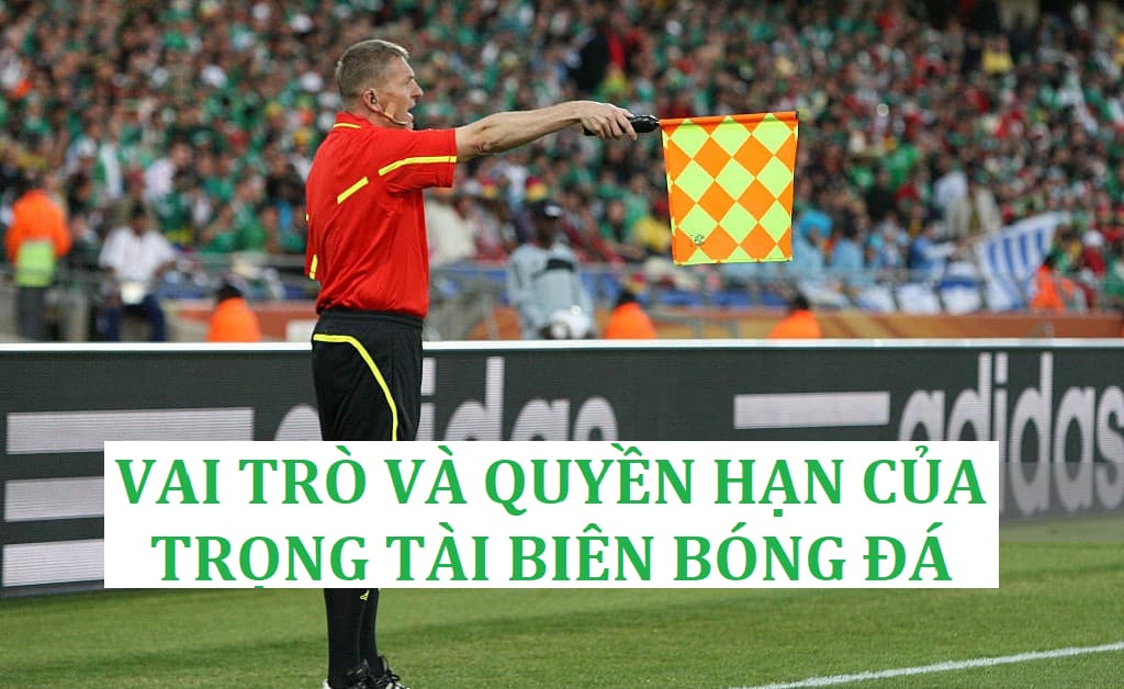 Trọng tài biên bóng đá là gì? Có vai trò và quyền hạn nào?
