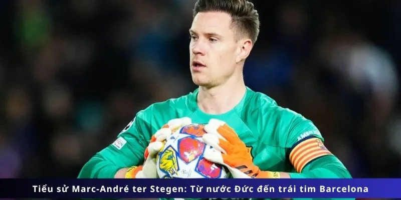 Hành Trình Chinh Phục La Liga Của Ter Stegen